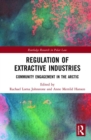 Regulation of Extractive Industries : Community Engagement in the Arctic - Book
