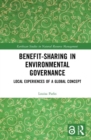 Benefit-sharing in Environmental Governance : Local Experiences of a Global Concept - Book