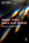 Media, Voice, Space and Power : Essays of Refraction - Book