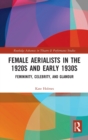 Female Aerialists in the 1920s and Early 1930s : Femininity, Celebrity, and Glamour - Book