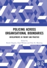 Policing Across Organisational Boundaries : Developments in Theory and Practice - Book