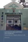 Catholics and Everyday Life in Macau : Changing Meanings of Religiosity, Morality and Civility - Book