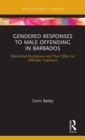 Gendered Responses to Male Offending in Barbados : Patriarchal Perceptions and Their Effect on Offender Treatment - Book