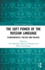 The Soft Power of the Russian Language : Pluricentricity, Politics and Policies - Book