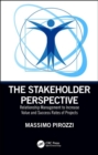 The Stakeholder Perspective : Relationship Management to Increase Value and Success Rates of Projects - Book