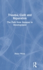 Trauma, Guilt and Reparation : The Path from Impasse to Development - Book