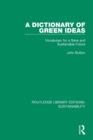 A Dictionary of Green Ideas : Vocabulary for a Sane and Sustainable Future - Book