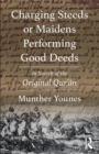 Charging Steeds or Maidens Performing Good Deeds : In Search of the Original Qur’an - Book