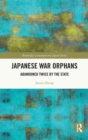 Japanese War Orphans : Abandoned Twice by the State - Book