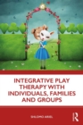 Integrative Play Therapy with Individuals, Families and Groups - Book