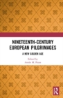 Nineteenth-Century European Pilgrimages : A New Golden Age - Book