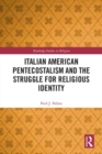Italian American Pentecostalism and the Struggle for Religious Identity - Book