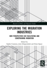 Exploring the Migration Industries : New Perspectives on Facilitating and Constraining Migration - Book