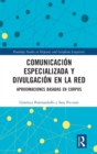 Comunicacion especializada y divulgacion en la red : aproximaciones basadas en corpus - Book