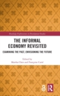 The Informal Economy Revisited : Examining the Past, Envisioning the Future - Book