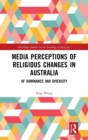 Media Perceptions of Religious Changes in Australia : Of Dominance and Diversity - Book