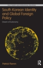 South Korean Identity and Global Foreign Policy : Dream of Autonomy - Book
