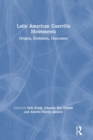Latin American Guerrilla Movements : Origins, Evolution, Outcomes - Book
