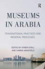 Museums in Arabia : Transnational Practices and Regional Processes - Book