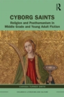 Cyborg Saints : Religion and Posthumanism in Middle Grade and Young Adult Fiction - Book