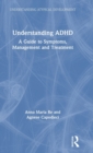 Understanding ADHD : A Guide to Symptoms, Management and Treatment - Book