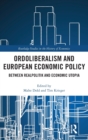 Ordoliberalism and European Economic Policy : Between Realpolitik and Economic Utopia - Book