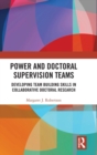 Power and Doctoral Supervision Teams : Developing Team Building Skills in Collaborative Doctoral Research - Book