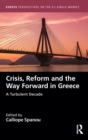 Crisis, Reform and the Way Forward in Greece : A Turbulent Decade - Book