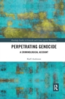 Perpetrating Genocide : A Criminological Account - Book