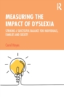Measuring the Impact of Dyslexia : Striking a Successful Balance for Individuals, Families and Society - Book