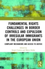 Fundamental Rights Challenges in Border Controls and Expulsion of Irregular Immigrants in the European Union : Complaint Mechanisms and Access to Justice - Book