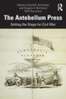 The Antebellum Press : Setting the Stage for Civil War - Book