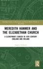Meredith Hanmer and the Elizabethan Church : A Clergyman’s Career in 16th Century England and Ireland - Book