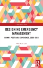 Designing Emergency Management : China’s Post-SARS Experience, 2003-2012 - Book