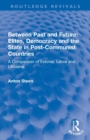 Between Past and Future: Elites, Democracy and the State in Post-Communist Countries : A Comparison of Estonia, Latvia and Lithuania - Book