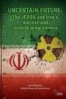 Uncertain Future : The JCPOA and Iran’s Nuclear and Missile Programmes - Book