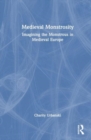 Medieval Monstrosity : Imagining the Monstrous in Medieval Europe - Book