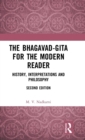 The Bhagavad-Gita for the Modern Reader : History, Interpretations and Philosophy - Book