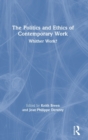 The Politics and Ethics of Contemporary Work : Whither Work? - Book