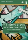 The History of Late Modern Englishes : An Activity-based Approach - Book