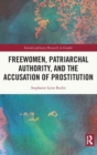 Freewomen, Patriarchal Authority, and the Accusation of Prostitution - Book