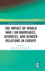 The Impact of World War I on Marriages, Divorces, and Gender Relations in Europe - Book