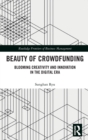 Beauty of Crowdfunding : Blooming Creativity and Innovation in the Digital Era - Book