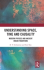 Understanding Space, Time and Causality : Modern Physics and Ancient Indian Traditions - Book