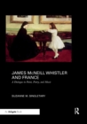 James McNeill Whistler and France : A Dialogue in Paint, Poetry, and Music - Book