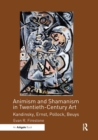Animism and Shamanism in Twentieth-Century Art : Kandinsky, Ernst, Pollock, Beuys - Book
