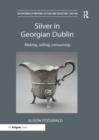 Silver in Georgian Dublin : Making, Selling, Consuming - Book