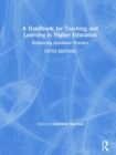 A Handbook for Teaching and Learning in Higher Education : Enhancing Academic Practice - Book