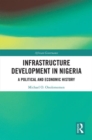 Infrastructure Development in Nigeria : A Political and Economic History - Book