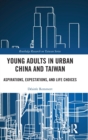 Young Adults in Urban China and Taiwan : Aspirations, Expectations, and Life Choices - Book